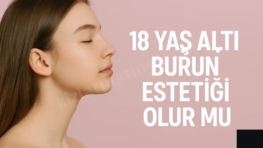 18 Yaş Altı Burun Estetiği Olur Mu? 13 – 18 Yaş Aralığı